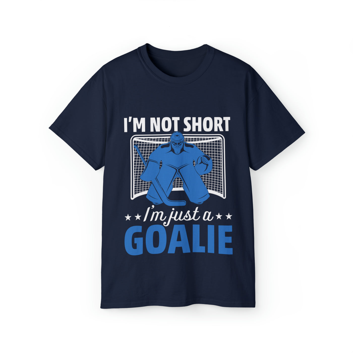I'M NOT SHORT, I'M JUST A GOALIE