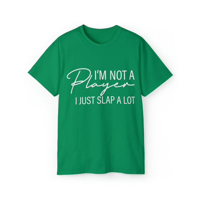 I'M NOT A PLAYER I JUST SLAP A LOT