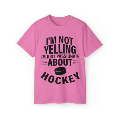 I'M NOT YELLING I'M JUST PASSIONATE ABOUT HOCKEY