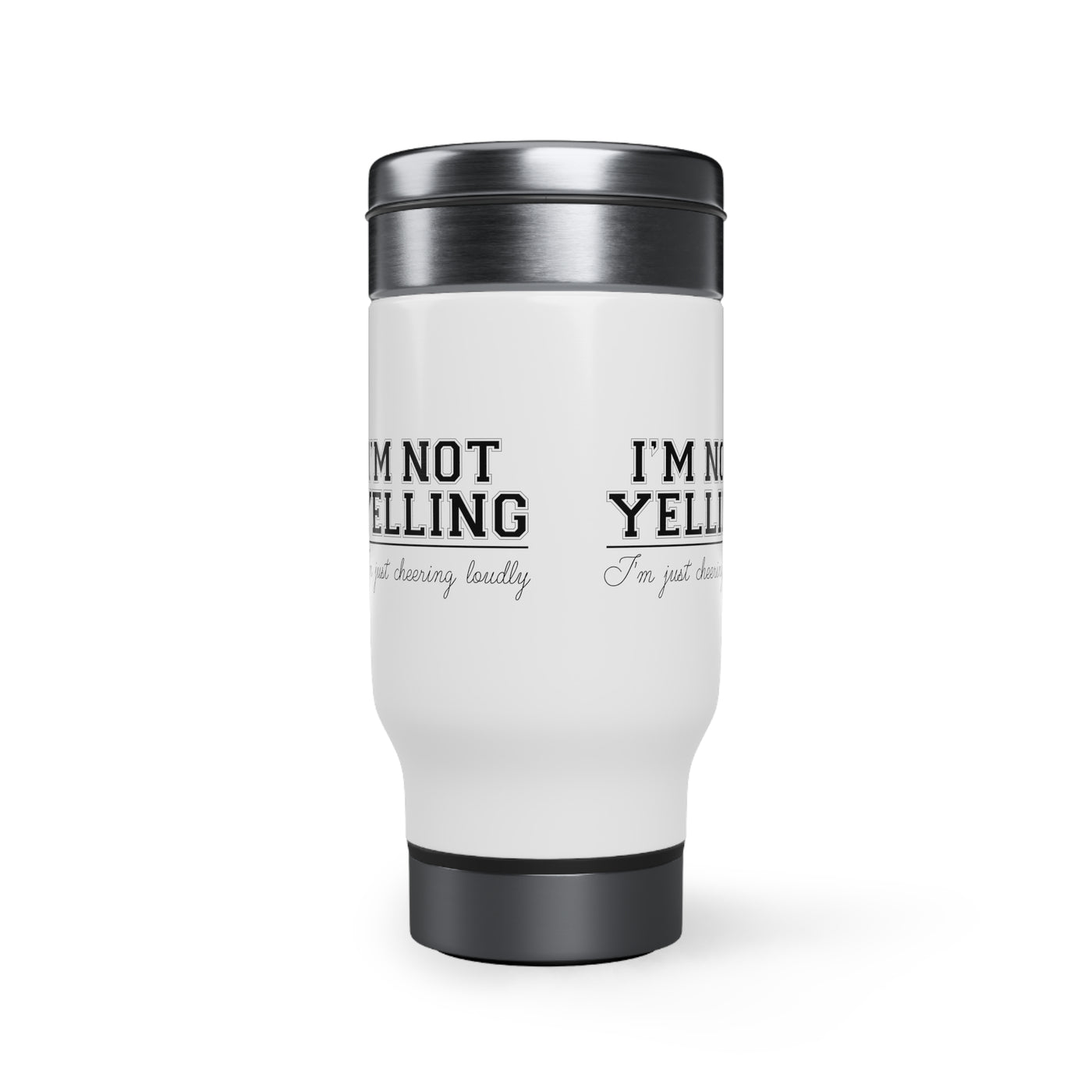 I'M NOT YELLING I'M JUST CHEERING LOUDLY_TRAVEL MUG