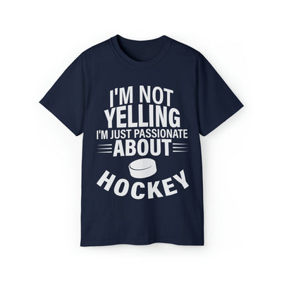 I'M NOT YELLING I'M JUST PASSIONATE ABOUT HOCKEY