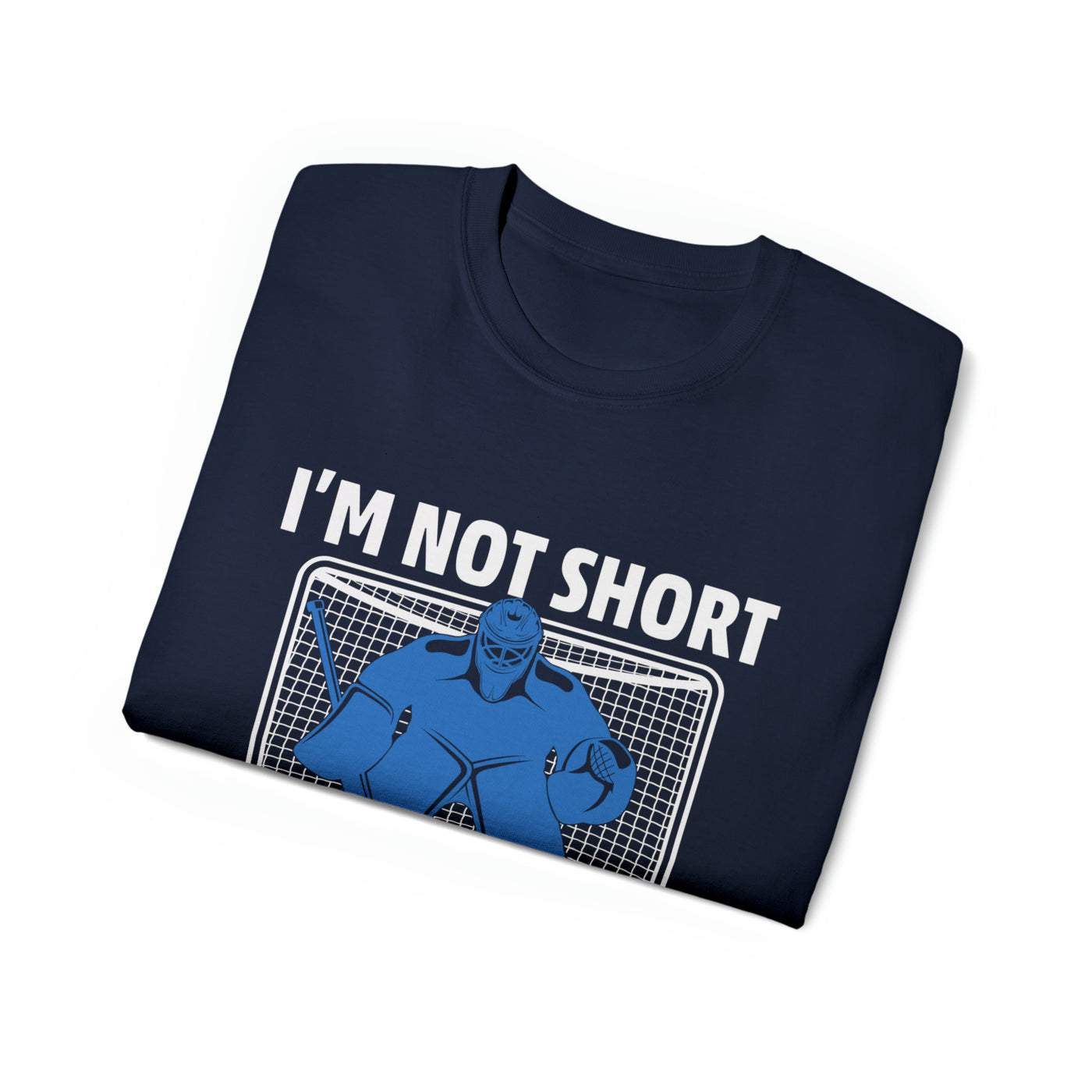 I'M NOT SHORT, I'M JUST A GOALIE
