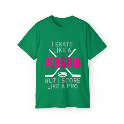I SKATE LIKE A PENGUIN BUT I SCORE LIKE A PRO
