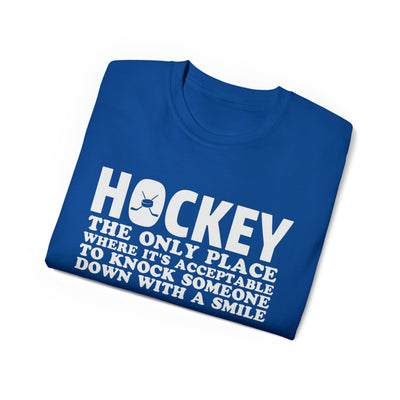 HOCKEY THE ONLY PLACE WHERE IT'S ACCEPTABLE TO KNOCK SOMEONE DOWN WITH A SMILE