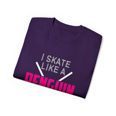 I SKATE LIKE A PENGUIN BUT I SCORE LIKE A PRO