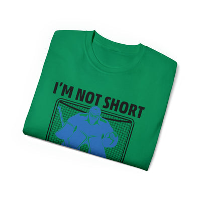 I'M NOT SHORT, I'M JUST A GOALIE