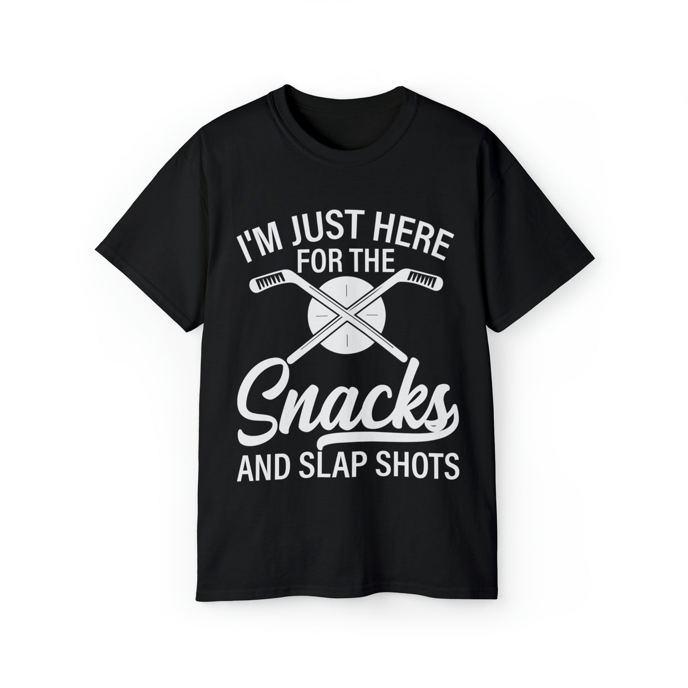 I'M JUST HERE FOR THE SNACKS AND SLAP SHOTS