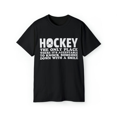 HOCKEY THE ONLY PLACE WHERE IT'S ACCEPTABLE TO KNOCK SOMEONE DOWN WITH A SMILE