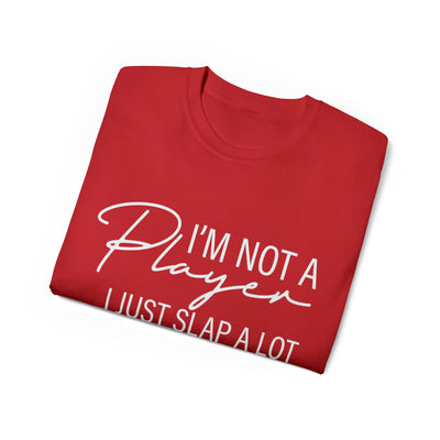 I'M NOT A PLAYER I JUST SLAP A LOT