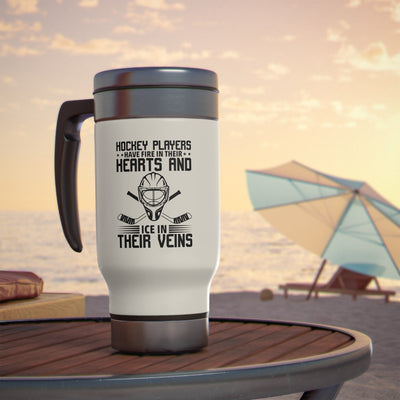 Hockey players have fire in their hearts and ice in their veins_Travel Mug