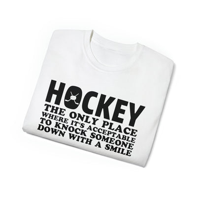 HOCKEY THE ONLY PLACE WHERE IT'S ACCEPTABLE TO KNOCK SOMEONE DOWN WITH A SMILE