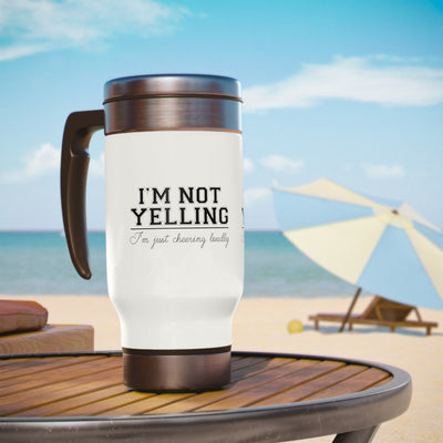 I'M NOT YELLING I'M JUST CHEERING LOUDLY_TRAVEL MUG