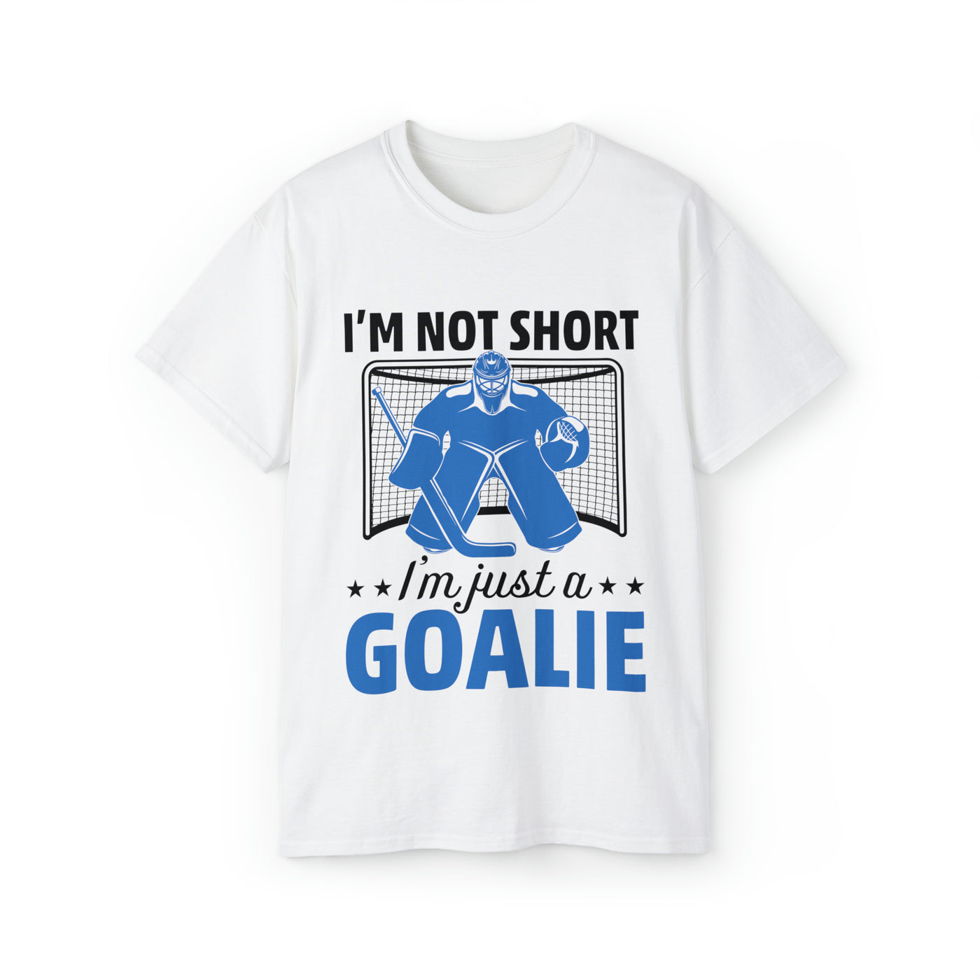 I'M NOT SHORT, I'M JUST A GOALIE