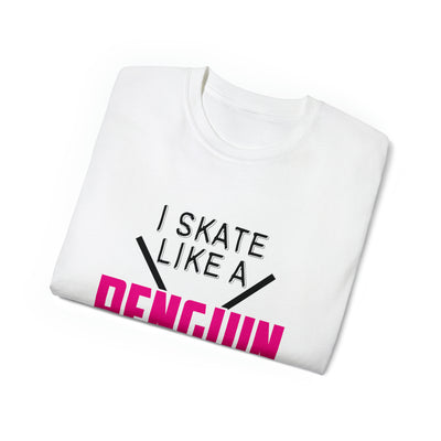 I SKATE LIKE A PENGUIN BUT I SCORE LIKE A PRO