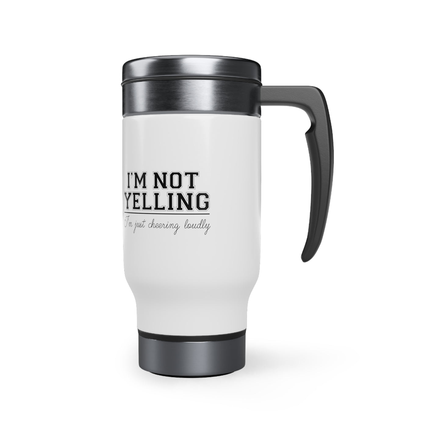 I'M NOT YELLING I'M JUST CHEERING LOUDLY_TRAVEL MUG