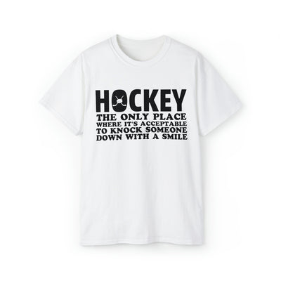 HOCKEY THE ONLY PLACE WHERE IT'S ACCEPTABLE TO KNOCK SOMEONE DOWN WITH A SMILE