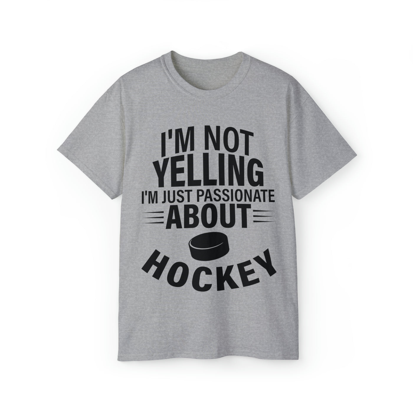 I'M NOT YELLING I'M JUST PASSIONATE ABOUT HOCKEY