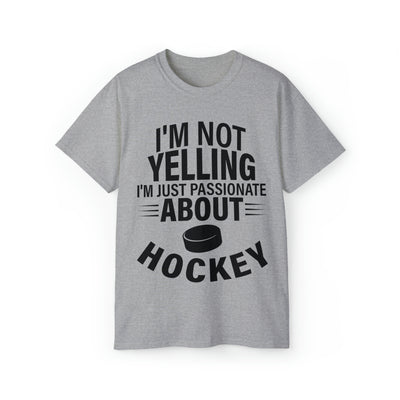 I'M NOT YELLING I'M JUST PASSIONATE ABOUT HOCKEY