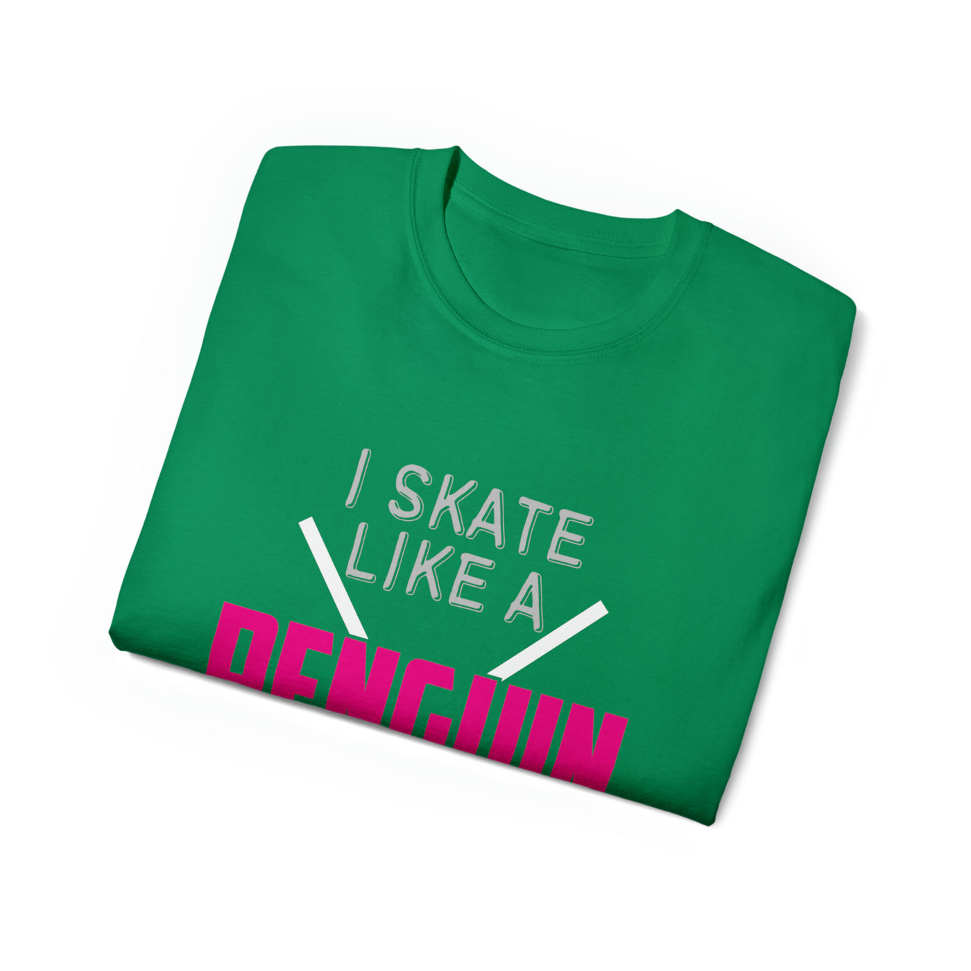 I SKATE LIKE A PENGUIN BUT I SCORE LIKE A PRO