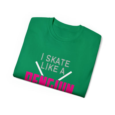 I SKATE LIKE A PENGUIN BUT I SCORE LIKE A PRO