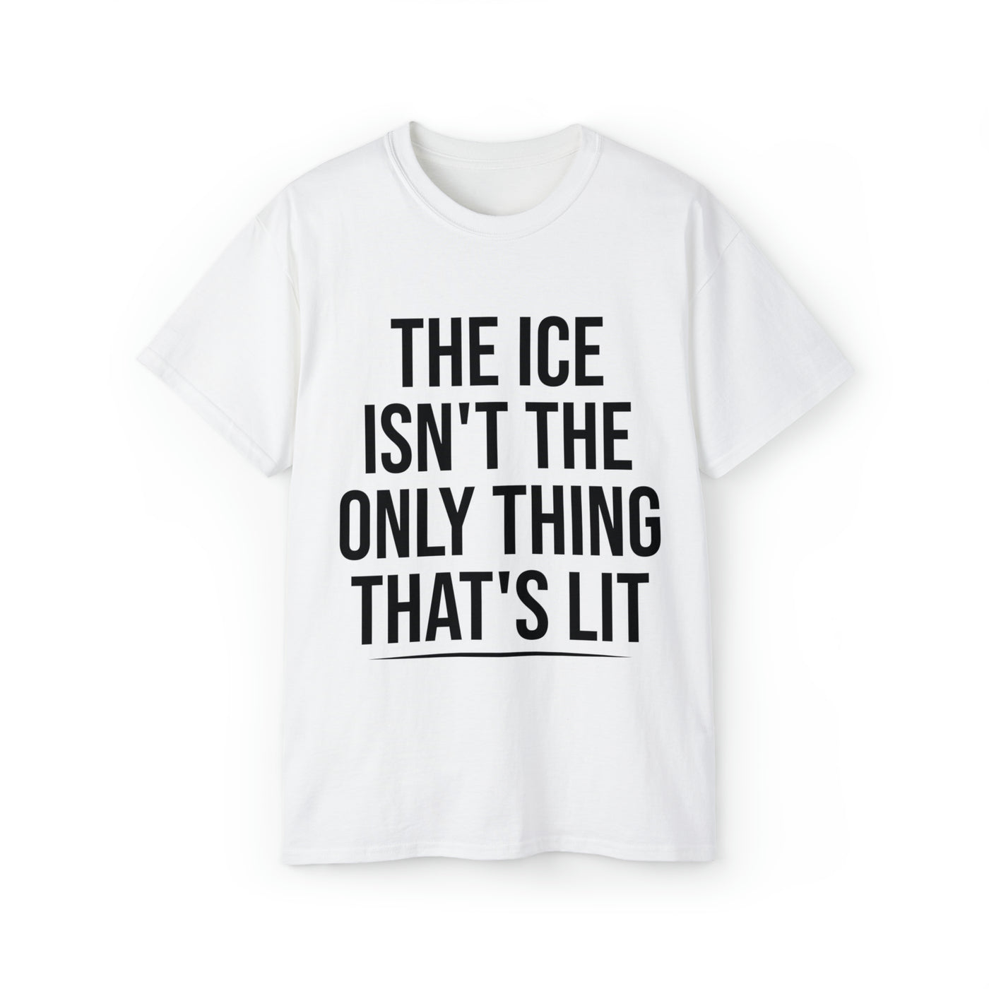 THE ICE ISN'T THE ONLY THING THAT'S LIT