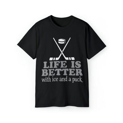 LIFE IS BETTER WITH ICE AND A PUCK