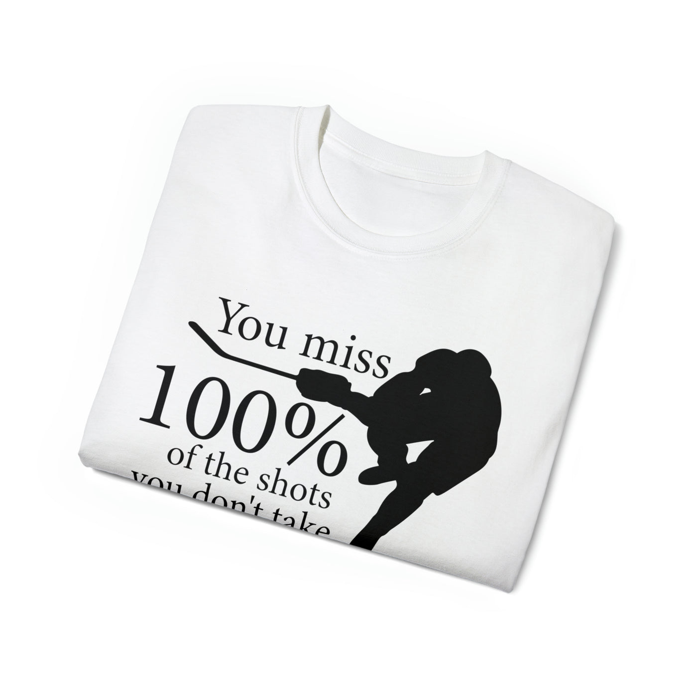 YOU MISS 100% OF THE SHOTS