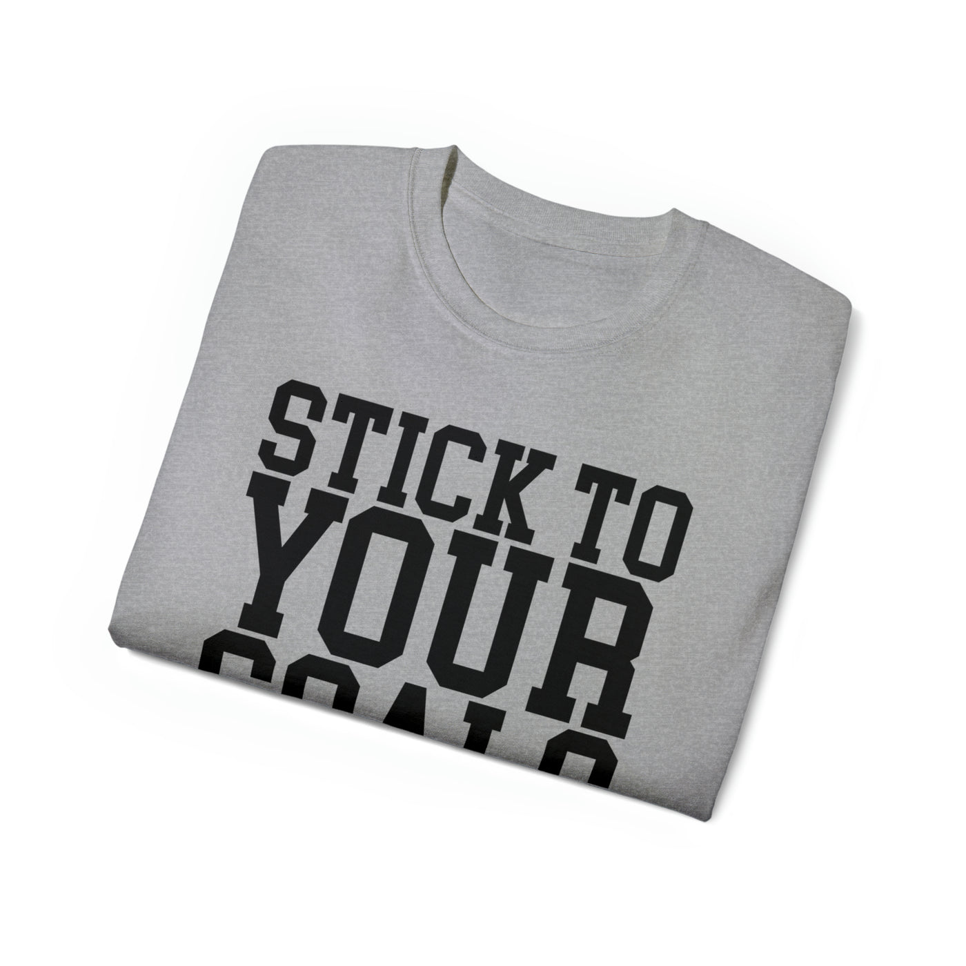 STICK TO YOUR GOALS