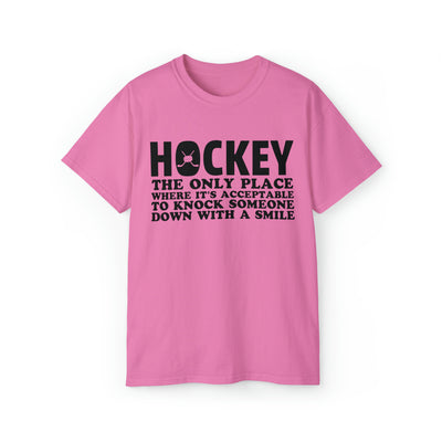 HOCKEY THE ONLY PLACE WHERE IT'S ACCEPTABLE TO KNOCK SOMEONE DOWN WITH A SMILE