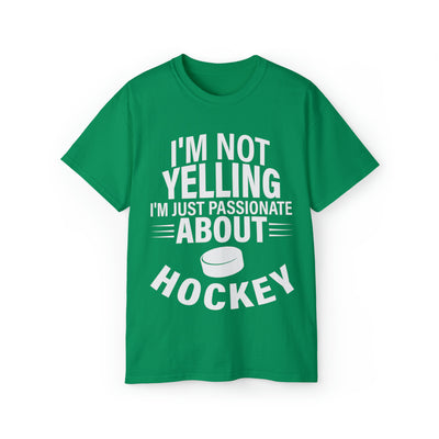 I'M NOT YELLING I'M JUST PASSIONATE ABOUT HOCKEY