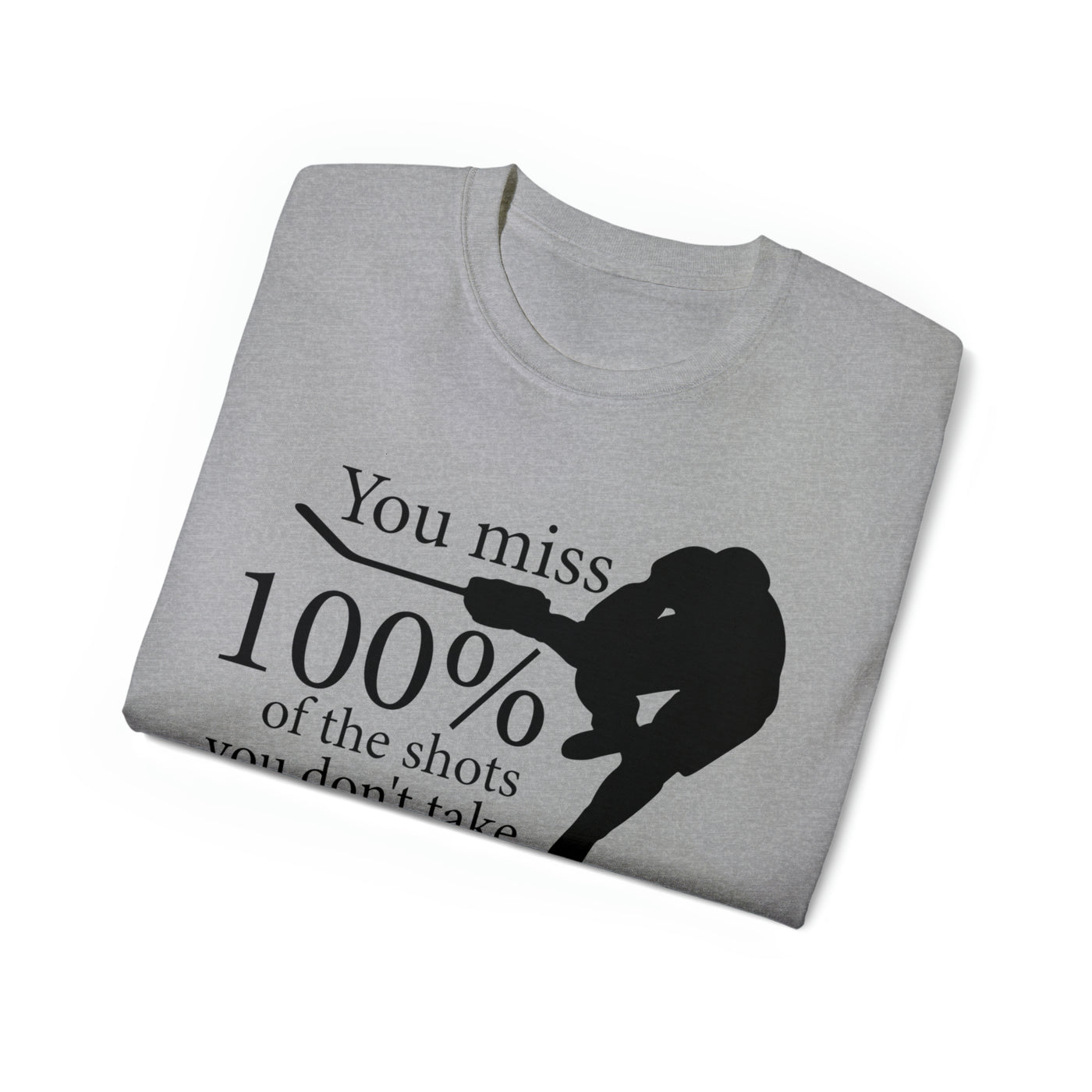 YOU MISS 100% OF THE SHOTS