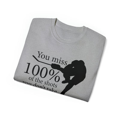 YOU MISS 100% OF THE SHOTS