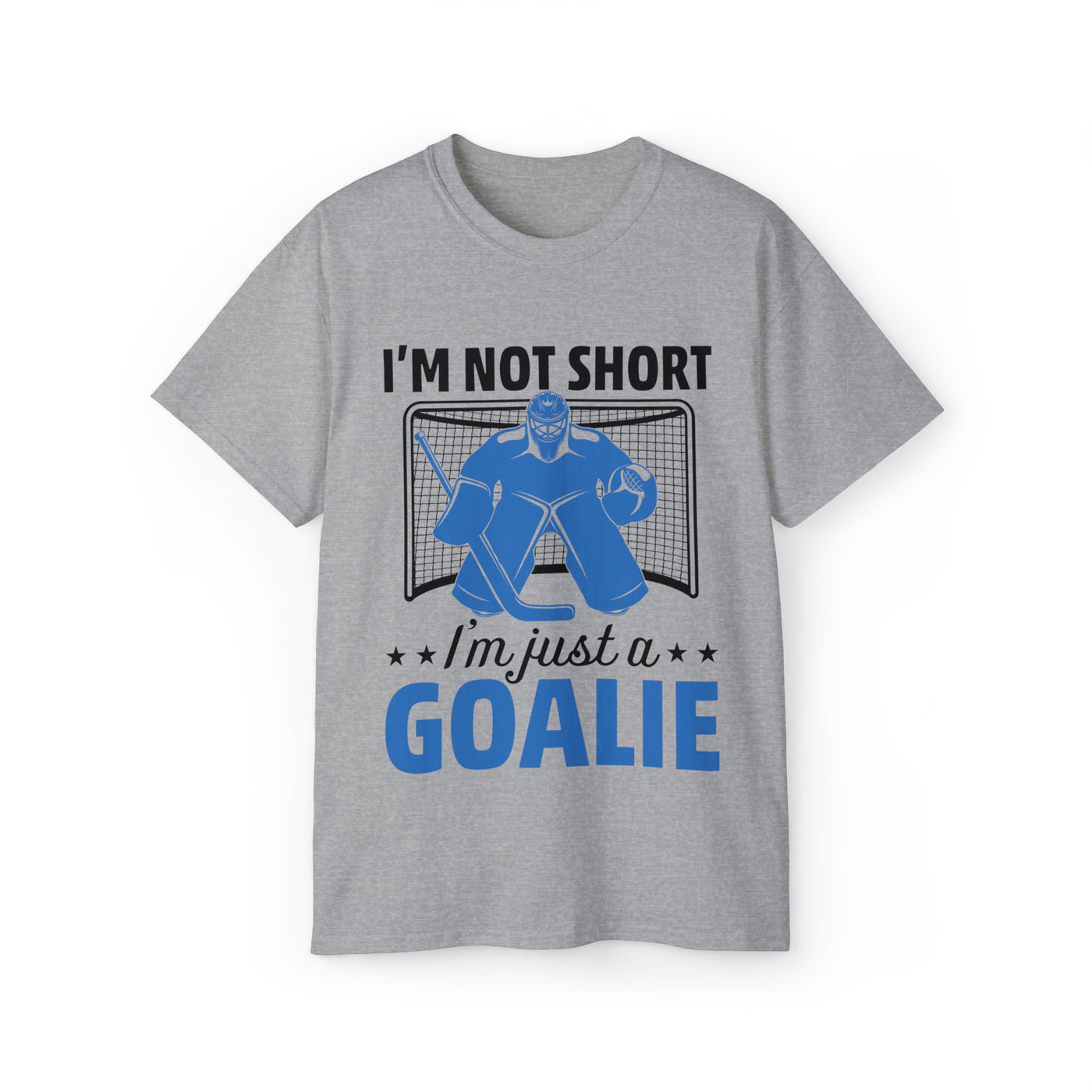 I'M NOT SHORT, I'M JUST A GOALIE