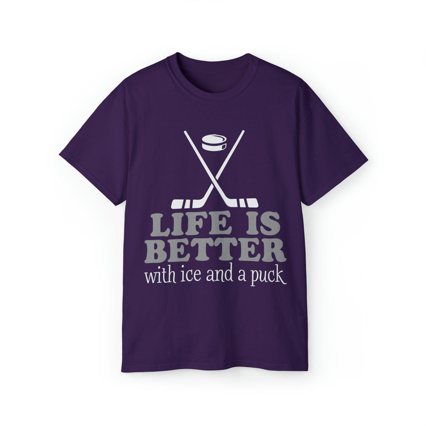 LIFE IS BETTER WITH ICE AND A PUCK