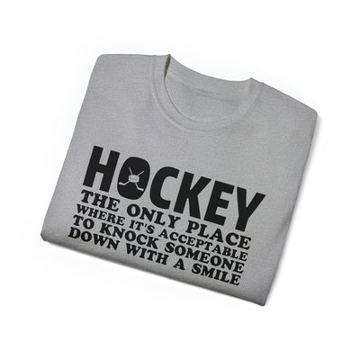 HOCKEY THE ONLY PLACE WHERE IT'S ACCEPTABLE TO KNOCK SOMEONE DOWN WITH A SMILE