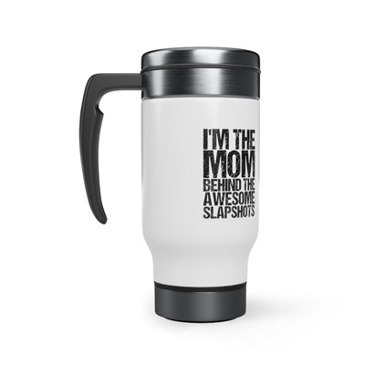 I'M THE MOM BEHIND THE AWESOME SLAPSHOTS_TRAVEL MUG
