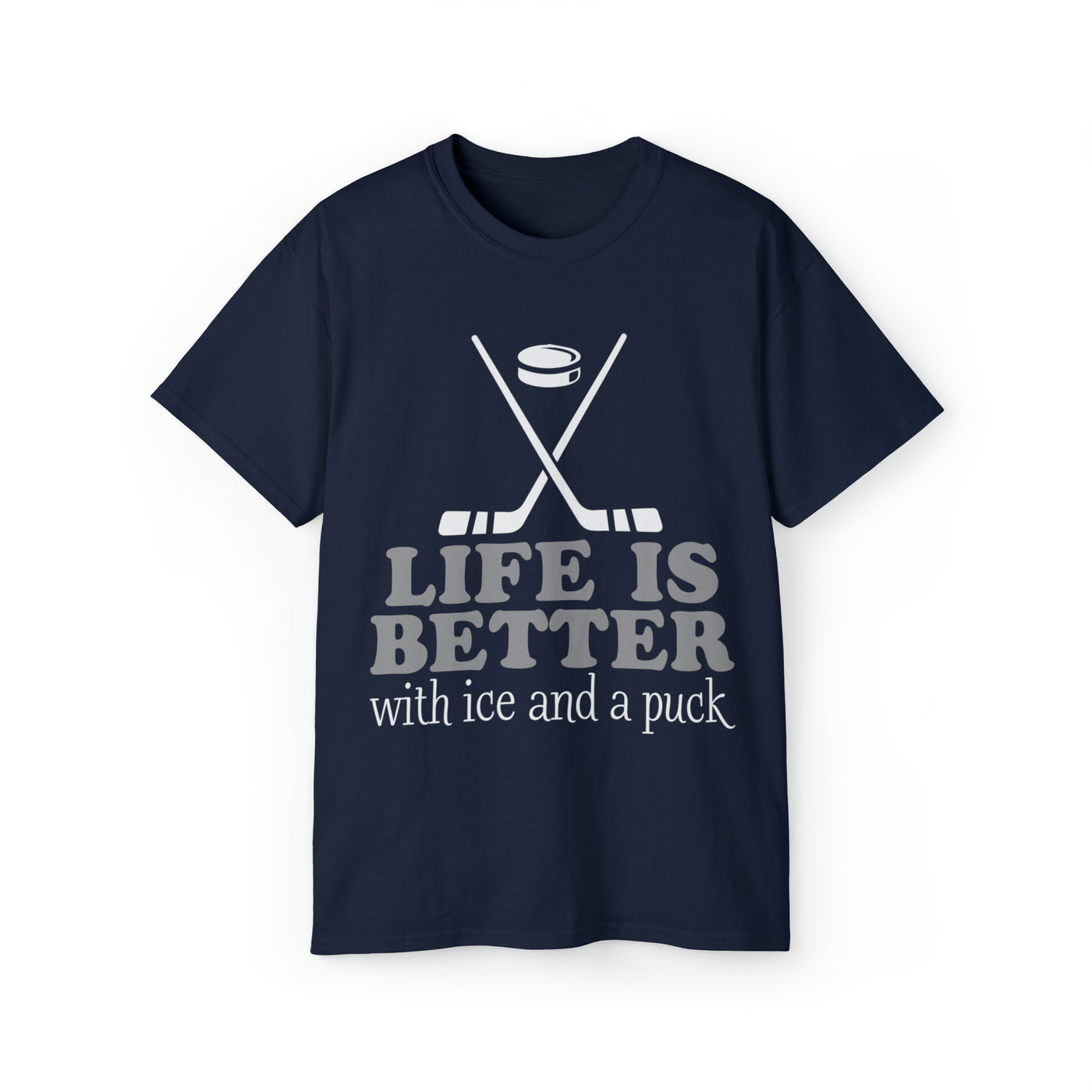 LIFE IS BETTER WITH ICE AND A PUCK