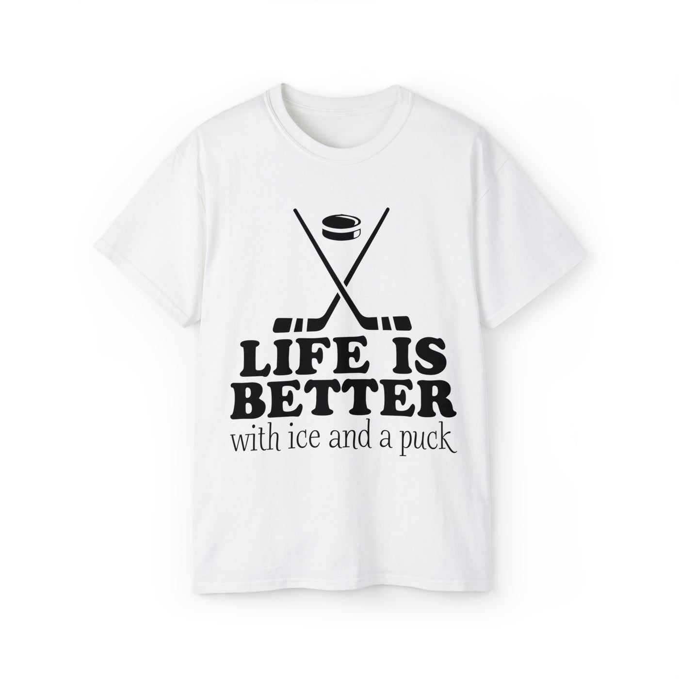 LIFE IS BETTER WITH ICE AND A PUCK