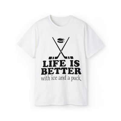 LIFE IS BETTER WITH ICE AND A PUCK