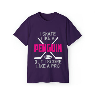 I SKATE LIKE A PENGUIN BUT I SCORE LIKE A PRO
