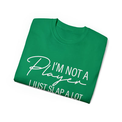 I'M NOT A PLAYER I JUST SLAP A LOT