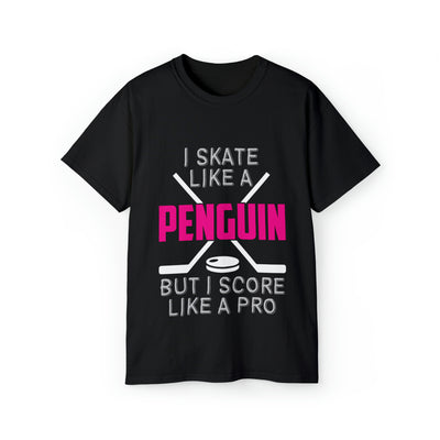 I SKATE LIKE A PENGUIN BUT I SCORE LIKE A PRO