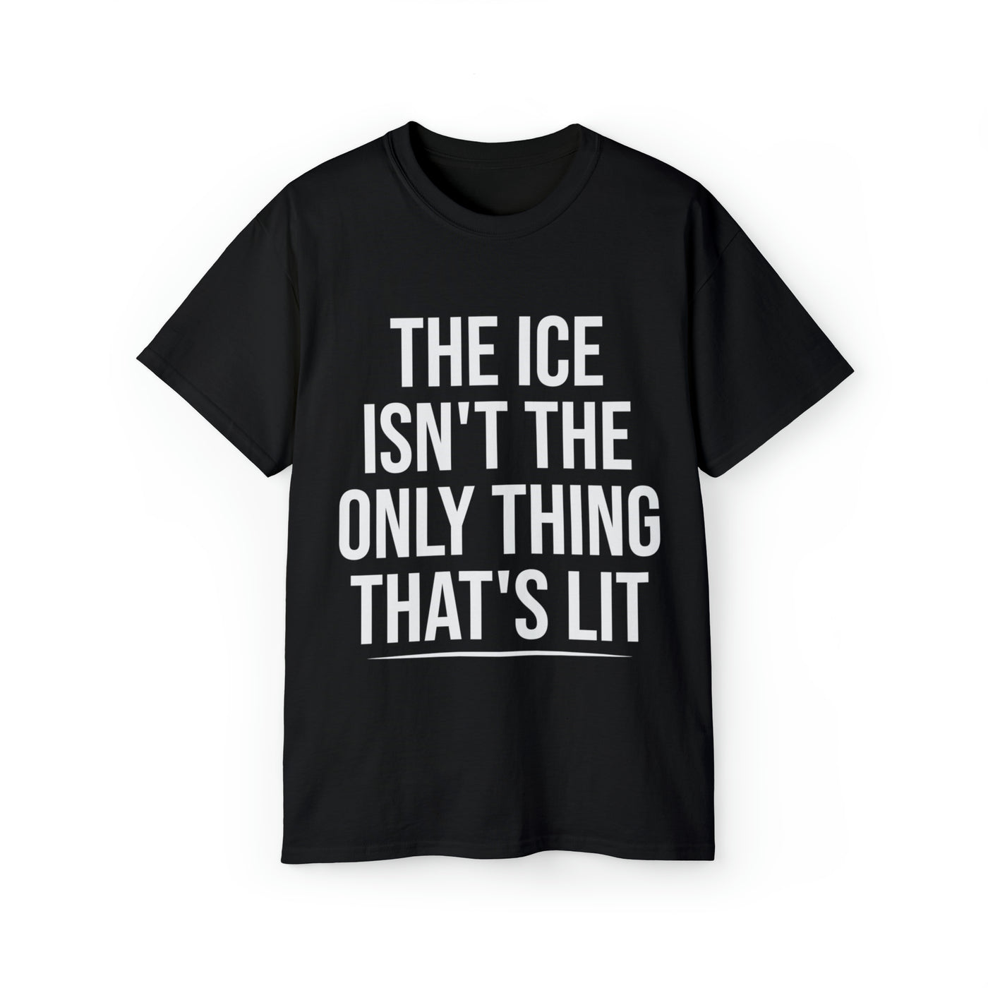 THE ICE ISN'T THE ONLY THING THAT'S LIT