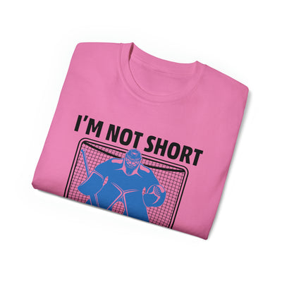 I'M NOT SHORT, I'M JUST A GOALIE