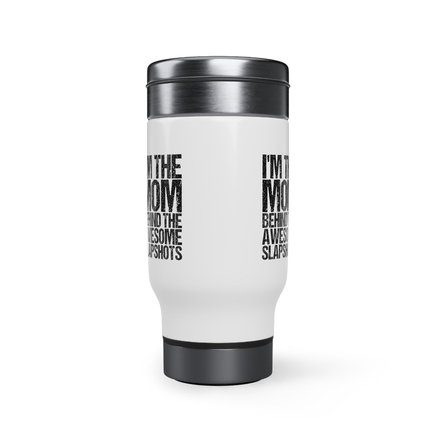 I'M THE MOM BEHIND THE AWESOME SLAPSHOTS_TRAVEL MUG