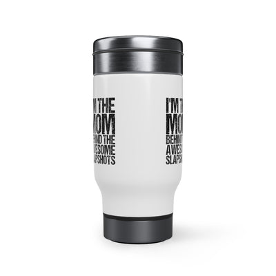 I'M THE MOM BEHIND THE AWESOME SLAPSHOTS_TRAVEL MUG