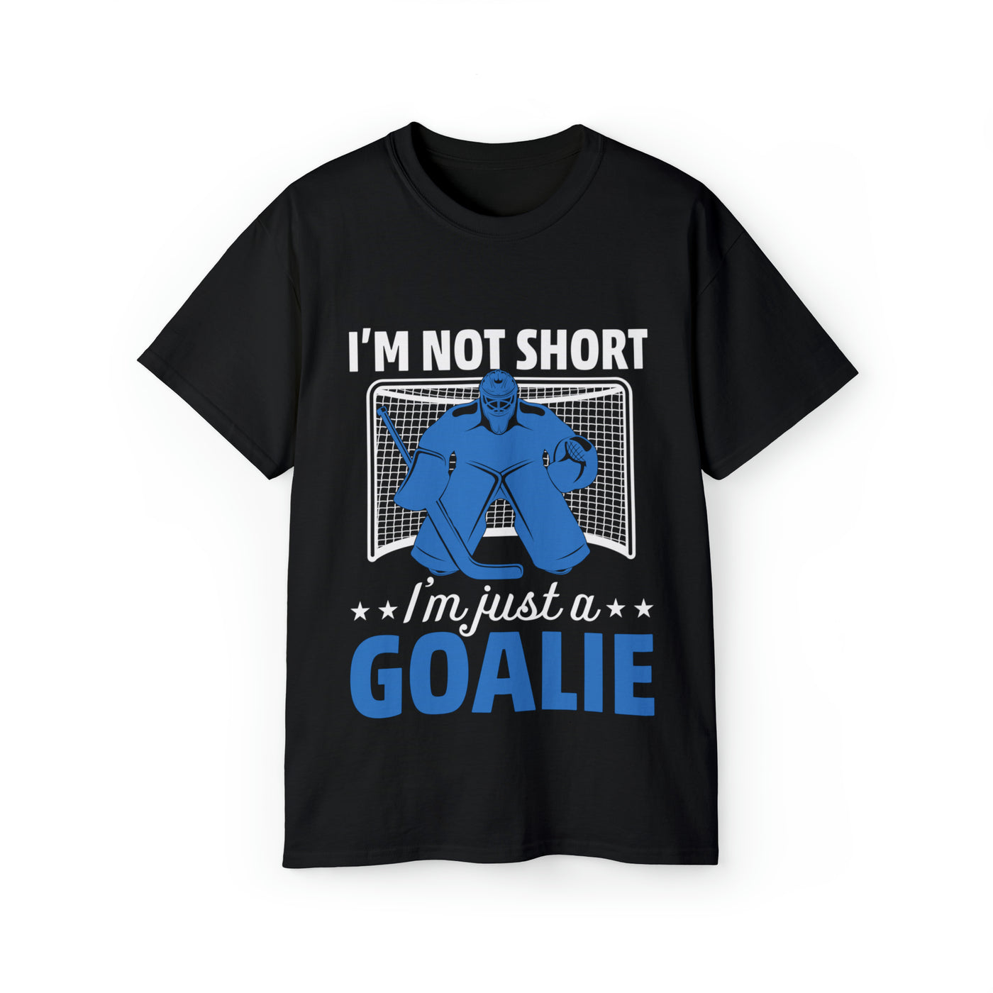 I'M NOT SHORT, I'M JUST A GOALIE