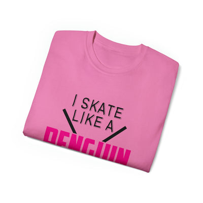 I SKATE LIKE A PENGUIN BUT I SCORE LIKE A PRO