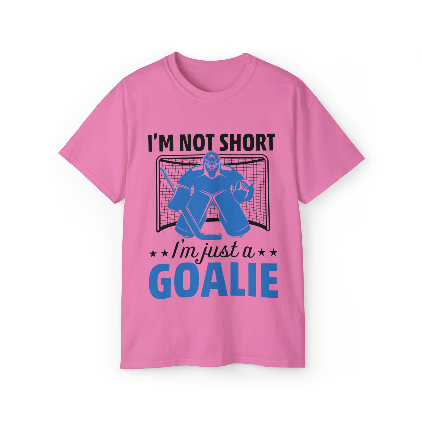 I'M NOT SHORT, I'M JUST A GOALIE