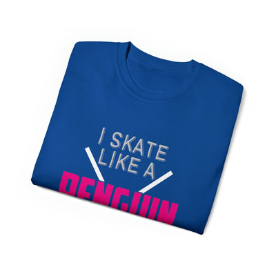 I SKATE LIKE A PENGUIN BUT I SCORE LIKE A PRO